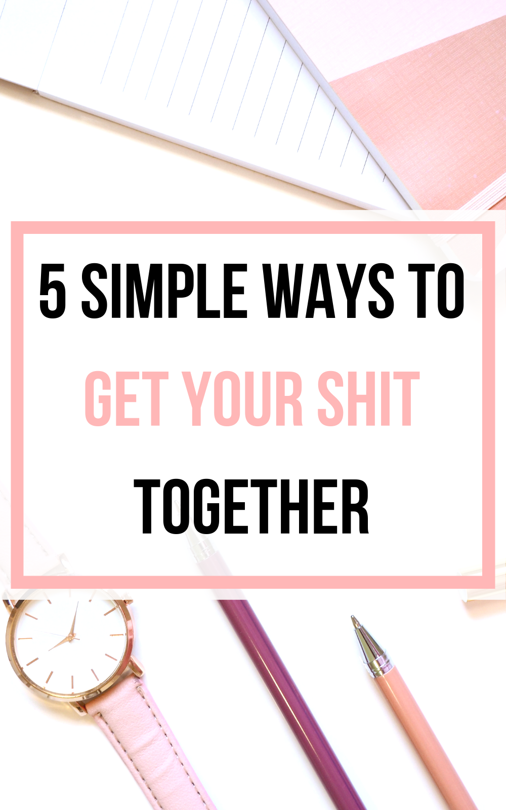 how to get your shit together