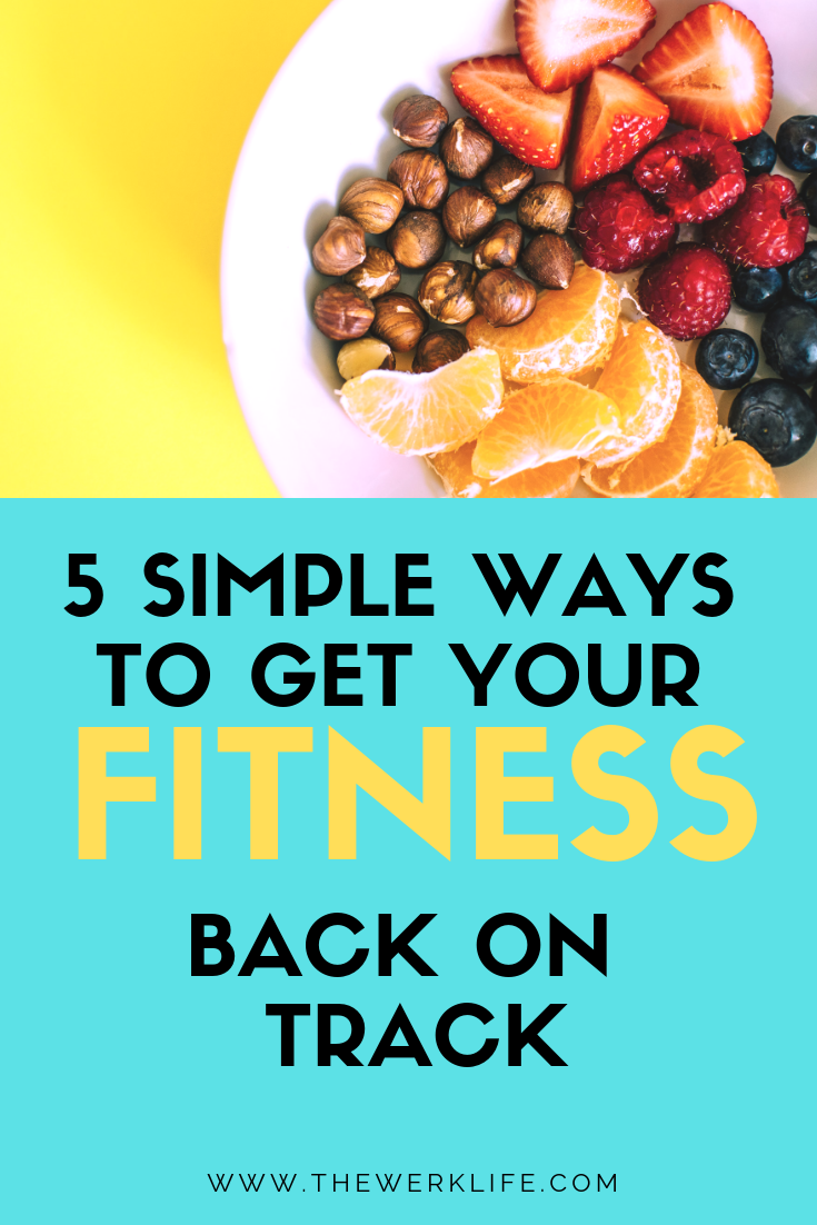 5 simple ways to get your fitness back on track
