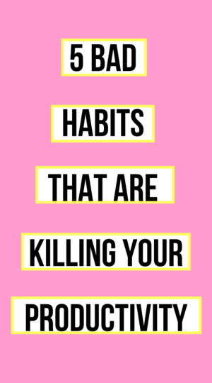 HABITS THAT ARE KILLING YOUR PRODUCTIVITY
