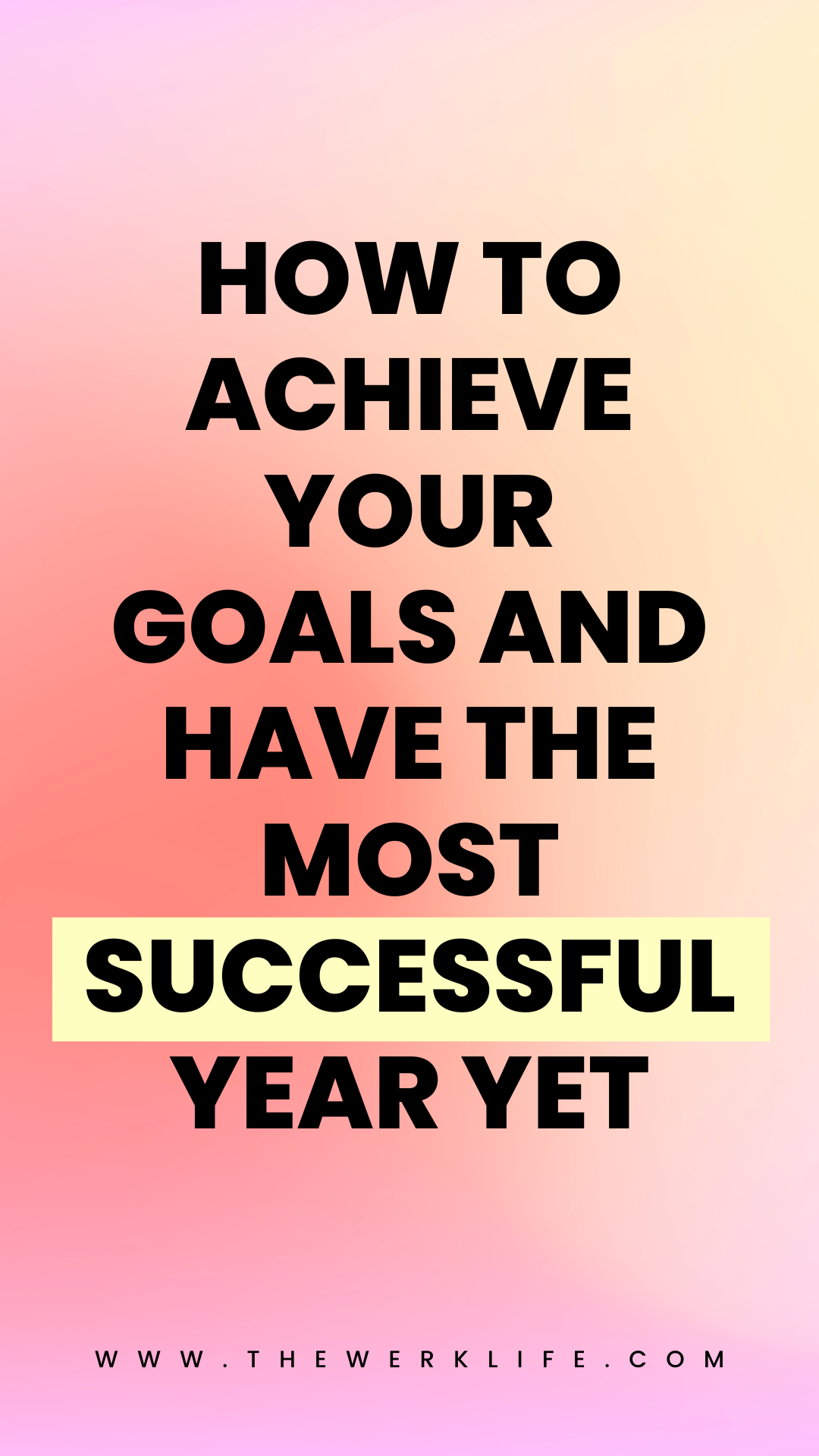 HOW TO ACHIEVE YOUR GOALS AND HAVE THE MOST SUCCESSFUL YEAR YET